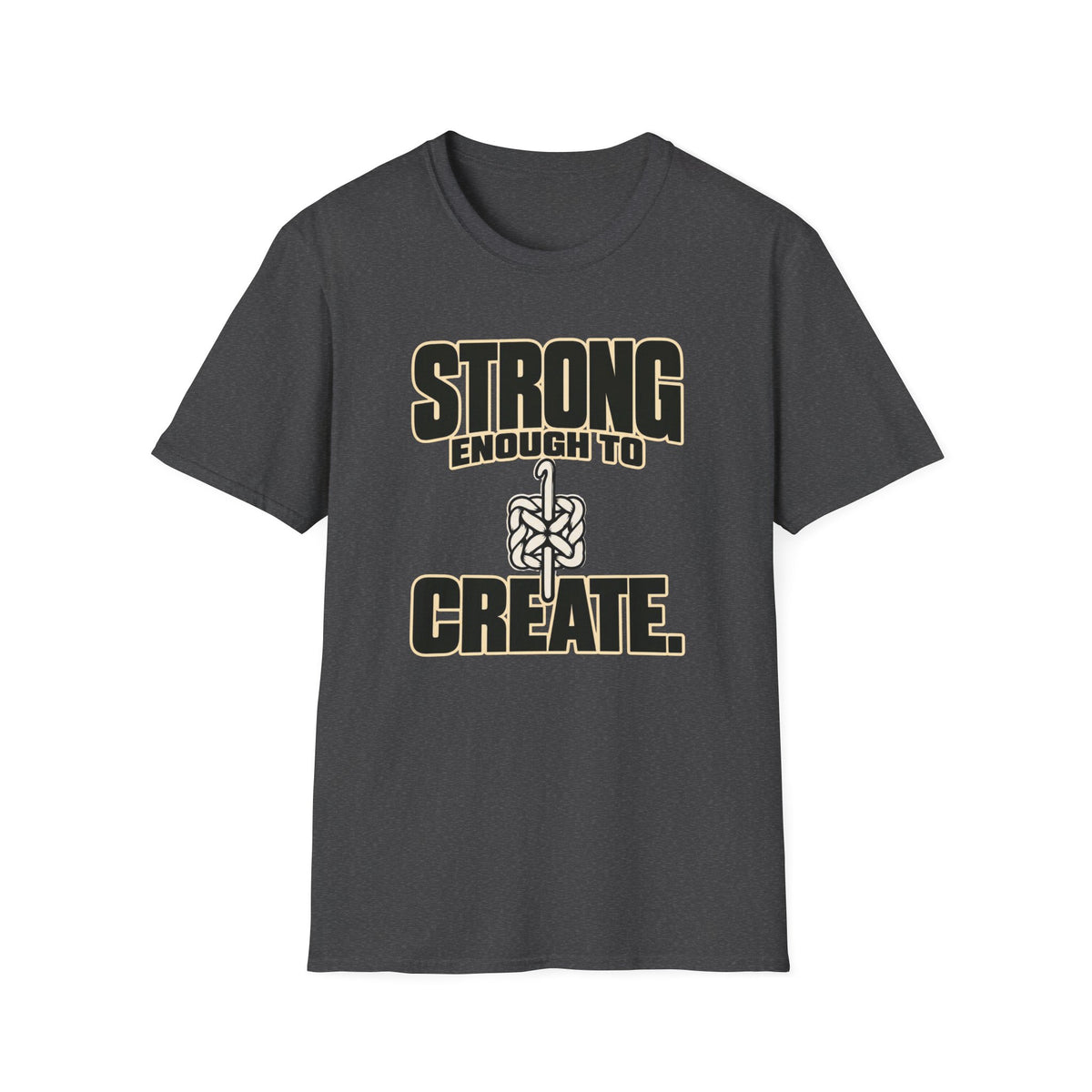 Strong Enough To Create T-Shirt