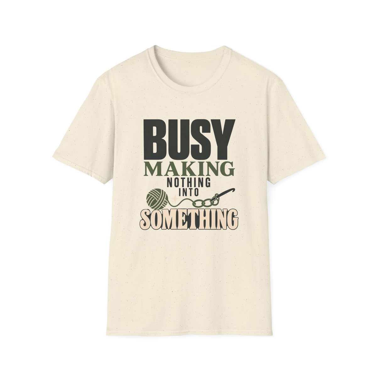 Busy Making Nothing Into Something T-Shirt