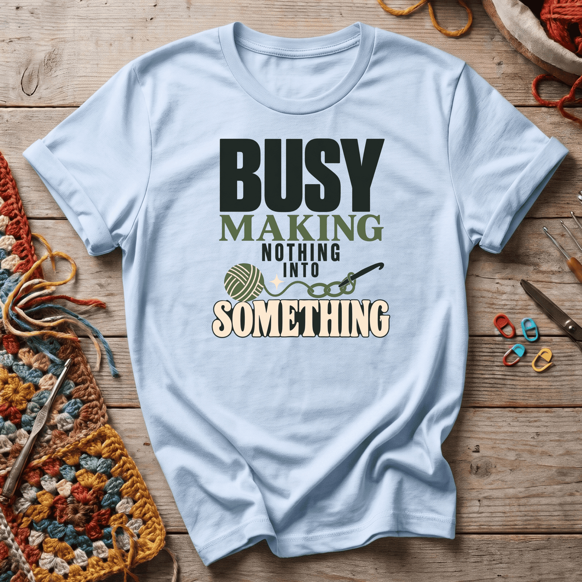 Busy Making Nothing Into Something T-Shirt