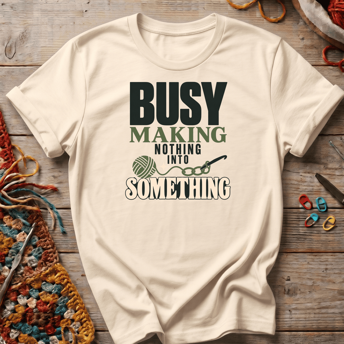 Busy Making Nothing Into Something T-Shirt