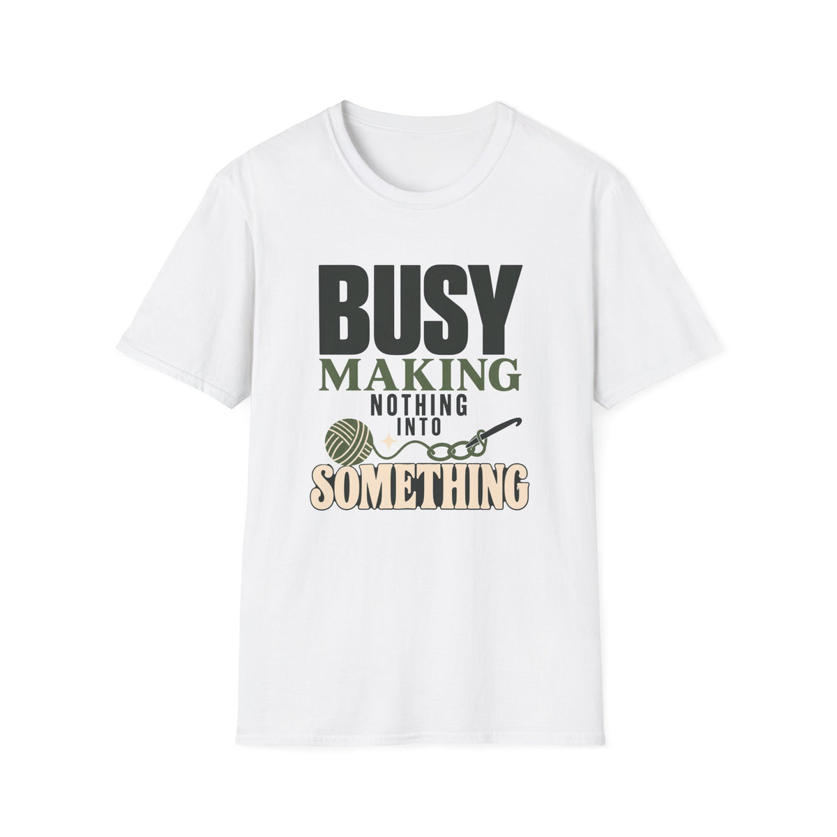Busy Making Nothing Into Something T-Shirt