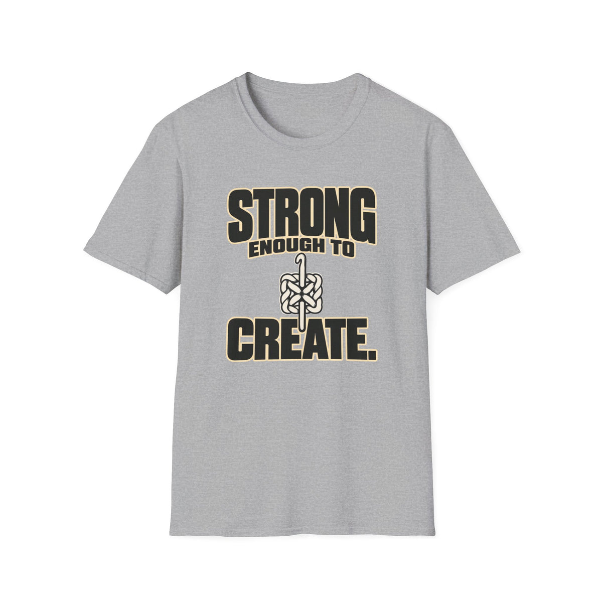 Strong Enough To Create T-Shirt